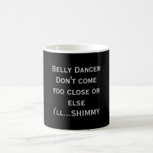Belly Dancer Don't come too close or else I'll.... Mug