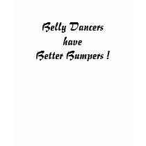 Belly Dancers have Better Bumpers ! t-shirts