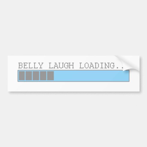 Belly laugh loading funny mens and girls humor bumper sticker