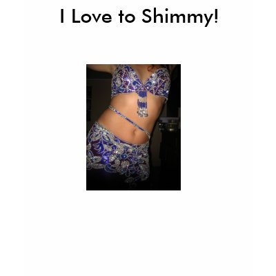 bellydance, I Love to Shimmy! Tee Shirt by fitchc