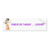 bellydancer (2), When in doubt ... SHIMMY bumper stickers