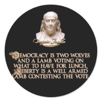 Ben Franklin Quote: 2 Wolves & a Well Armed Lamb Round Sticker