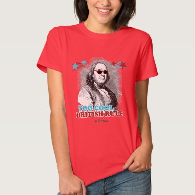 Ben Franklin - Too Cool for British Rule Tee Shirt
