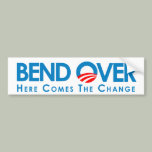 BEND OVER: Here comes the change Bumper Sticker
