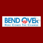 BEND OVER: Here comes the change Bumper Sticker