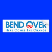 BEND OVER: Here comes the change Bumper Sticker