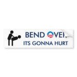 Bend Over Its Gonna Hurt bumpersticker