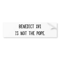 Benedict XVI is not the pope. Bumper Stickers