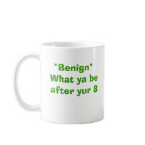 *Benign* What ya be after yur 8, Mountain Doc s... mugs