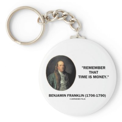 Benjamin Franklin Remember Time Is Money Quote Key Chain by unfinishedpolis