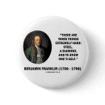 Benjamin Franklin Three Things Extremely Hard Buttons