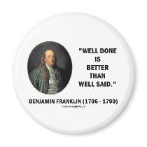 Benjamin Franklin Well Done Better Than Well Said Refrigerator Magnets