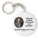 Benjamin Franklin Wish Not So Much Live Long Quote Keychains