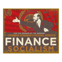 Bernanke's Finance Socialism Poster posters