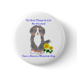 Bernese Mountain Dog Best Things In Life Button