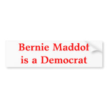 Bernie Maddof is a Democrat Bumper Sticker