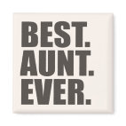 Best. Aunt. Ever. Square Magnet