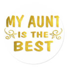 round_sticker - Aunts are special, and it's nice to let them know.  Show your love with this gold My Aunt Is The Best design.