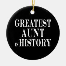 Best Aunts : Greatest Aunt in History Christmas Ornaments