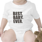 Best. Baby. Ever. Infant Onesie / Creeper