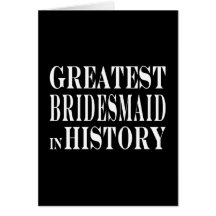 Best Bridesmaids Greatest Bridesmaid in History Card