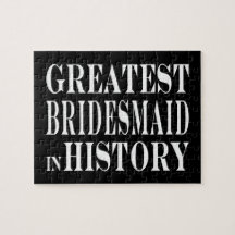 Best Bridesmaids Greatest Bridesmaid in History Jigsaw Puzzles