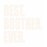 Best. Brother. Ever. Tee Shirts