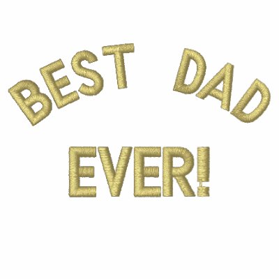 Best Dad, Ever! Embroidered Shirt