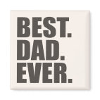 Best. Dad. Ever. Square Magnet
