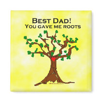 Best Dad You Gave Me Roots Magnets