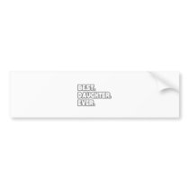 Best Daughter Ever bumper stickers by Daughter_Shirts Best Daughter Ever bumper stickers