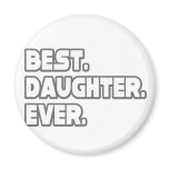 Best Daughter Ever Fridge Magnet