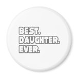 Best Daughter Ever Refrigerator Magnet