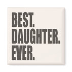 Best. Daughter. Ever. Square Magnet