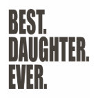 Best. Daughter. Ever. 