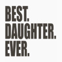 Best. Daughter. Ever. Tshirt