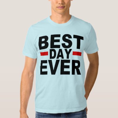 BEST DAY EVER T SHIRT