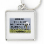 Best decisions are made on the golf course. keychain
