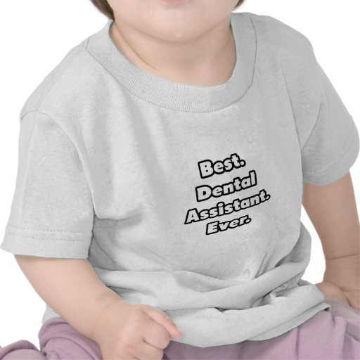 Best. Dental Assistant. Ever. T-shirts