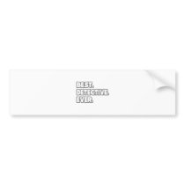 Best Detective Ever Bumper Sticker