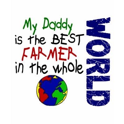 best image in the world. Adorable “My Daddy Is The Best Farmer In The World” t-shirts and gifts 