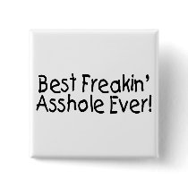 Best Freakin Asshole Ever Pins