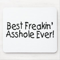 Best Freakin Asshole Ever Mousepad