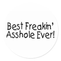 Best Freakin Asshole Ever Round Sticker