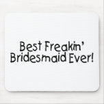 Best Freakin Bridesmaid Ever Mousepads Best Freakin Bridesmaid Ever Mousepads