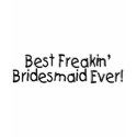 Best Freakin Bridesmaid Ever shirt