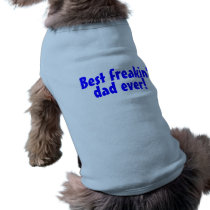 Best Freakin Dad Ever pet clothing
