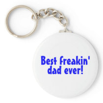 Best Freakin Dad Ever Keychains
