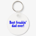 Best Freakin Dad Ever keychains by TeeZazzle Best Freakin Dad Ever keychains