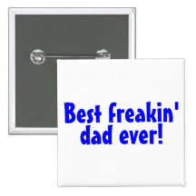 Best Freakin Dad Ever Pinback Button